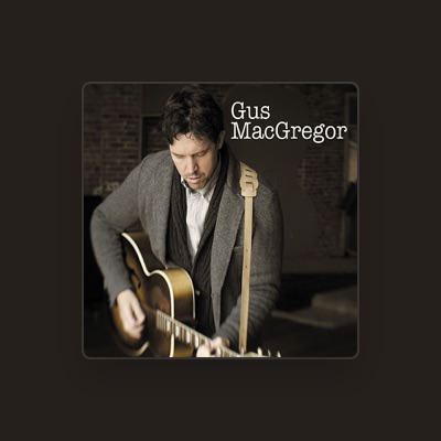 Listen to Gus MacGregor, watch music videos, read bio, see tour dates & more!