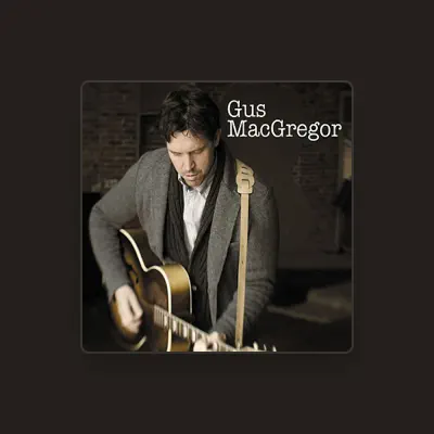 Listen to Gus MacGregor, watch music videos, read bio, see tour dates & more!
