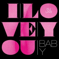 I Love You / Baby - DJ LKB
