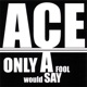 Only a Fool Would Say
