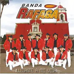 LLegaste a Mi Vida - Banda Ráfaga