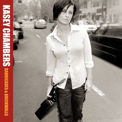 Barricades and Brickwalls - Kasey Chambers