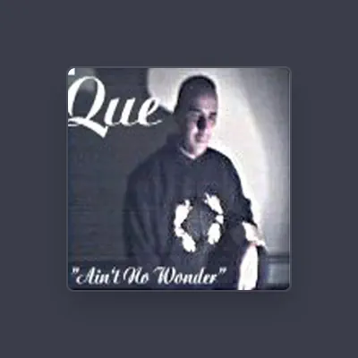 Listen to Que, watch music videos, read bio, see tour dates & more!