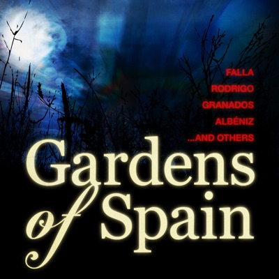Gardens of Spain - Falla, Rodrigo, Granados, Albéniz and others