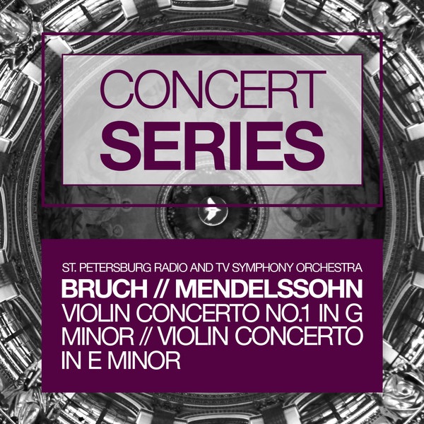 Concert Series: Bruch - Violin Concerto No.1 in G minor and Mendelssohn - Violin Concerto in E minor