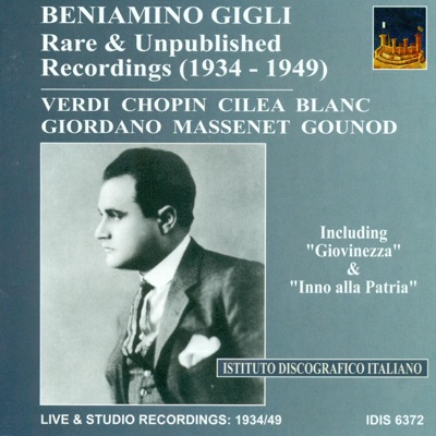 Opera Arias: Gigli, Beniamino - Gounod, C.-F. - Giordano, U. - Blanc, G. - Massenet, J. - Verdi, G. (Rare and Unpublished Recordings) (1934-1949)