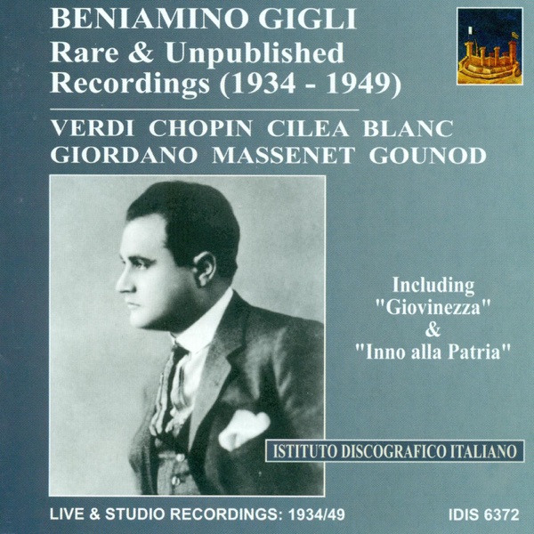 Opera Arias: Gigli, Beniamino - Gounod, C.-F. - Giordano, U. - Blanc, G. - Massenet, J. - Verdi, G. (Rare and Unpublished Recordings) (1934-1949)