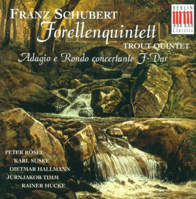 Franz Schubert: Piano Quintet, "The Trout" / Adagio and Rondo Concertante (Suske, Hallmann, Timm, Hucke, Rosel)