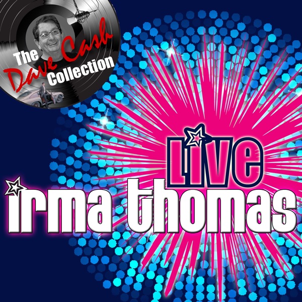 The Dave Cash Collection: Irma Thomas (Live) - Irma Thomas