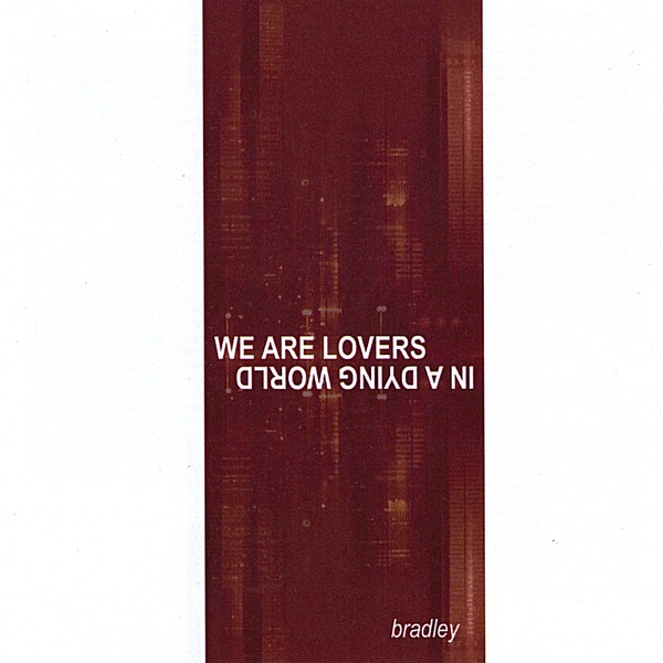 We Are Lovers In a Dying World