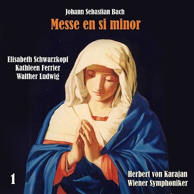 Обложка альбома «Bach: Messe en Si Minor [Mass in B minor], Vol. 1» — Vienna Symphony, Herbert von Karajan, Wiener Singverein, Elisabeth Schwarzkopf, Kathleen Ferrier, Walther Ludwig, Alfred Poell & Paul Schöffler