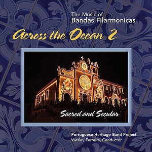 Across the Ocean 2 (The Music of Bandas Filarmonicas) [Sacred & Secular]