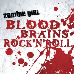 Blood, Brains & Rock 'N' Roll - Zombie Girl Blood, Brains & Rock 'N' Roll - Zombie Girl