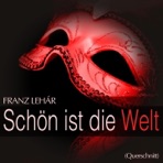 Lehár: Schön ist die Welt (Querschnitt)