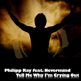 Tell Me Why I'm Crying Out (RaindropZ! Remix) [feat. Nevermind] Philipp Ray