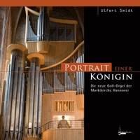 Portrait einer Königin - Die neue Goll-Orgel der Marktkirche Hannover - Ulfert Smidt