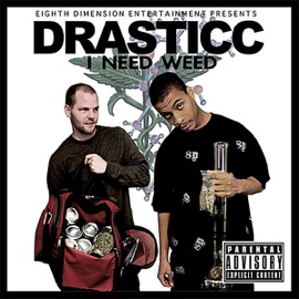 I Need Weed Drasticc