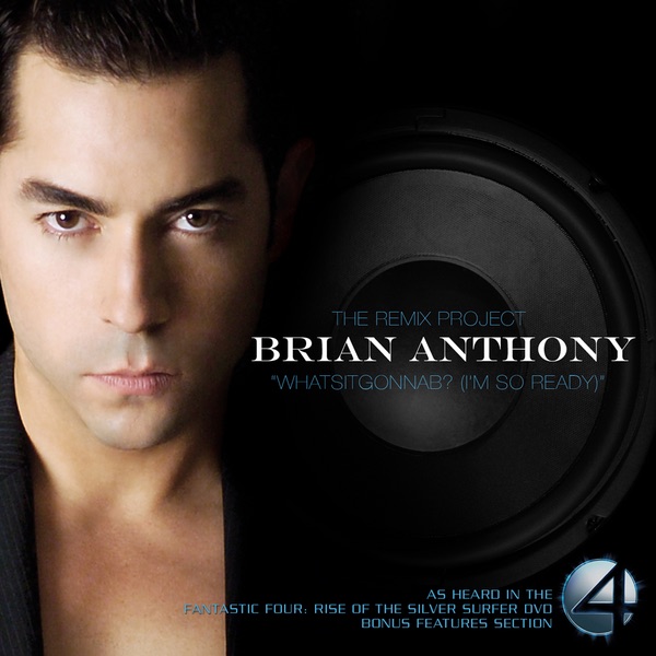 Обложка альбома «WhatsitgonnaB? (I'm So Ready) The Remix Project/ Fantastic Four 2 DVD Featured Song» — Brian Anthony