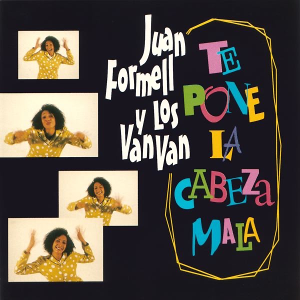 Обложка альбома «Juan Formell y los Van Van Te Pone la Cabeza Mala» — Juan Formell & Los Van Van