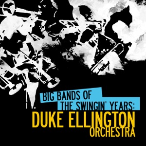 Big Bands of the Swingin' Years: Duke Ellington Orchestra (Remastered)
