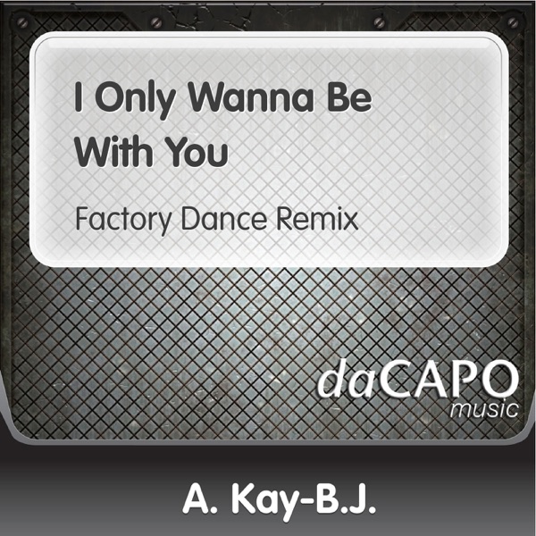 I Only Wanna Be With You (Factory Dance Remix) - Single