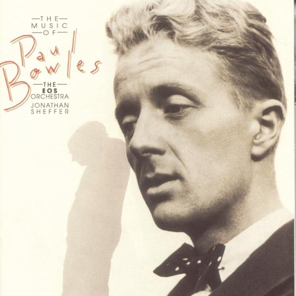 Обложка альбома «The Music Of Paul Bowles» — Eos Orchestra, Leslie Stifelman, Alan Feinberg, Kurt Ollmann, The Eos Ensemble, Lucy Schaufer, Carl Halvorson & Jonathan Sheffer