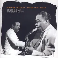 Con Soul And Jazz: Wild Bill Is The Boss! - Johnny Hodges Con Soul And Jazz: Wild Bill Is The Boss! - Johnny Hodges