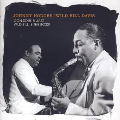 Con Soul And Jazz: Wild Bill Is The Boss! - Johnny Hodges Con Soul And Jazz: Wild Bill Is The Boss! - Johnny Hodges