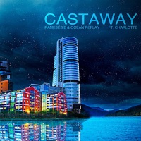 Castaway (feat. Charlotte) - Single - Rameses B & Ocean Replay