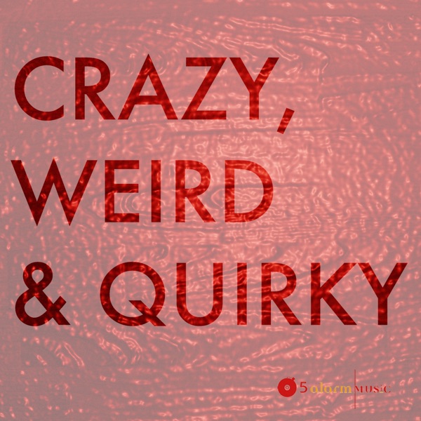 Crazy, Weird & Quirky