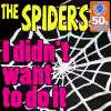 The Spiders - I Didn't Want to Do It (Digitally Remastered)