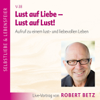 Lust auf Liebe, Lust auf Lust - Robert Betz