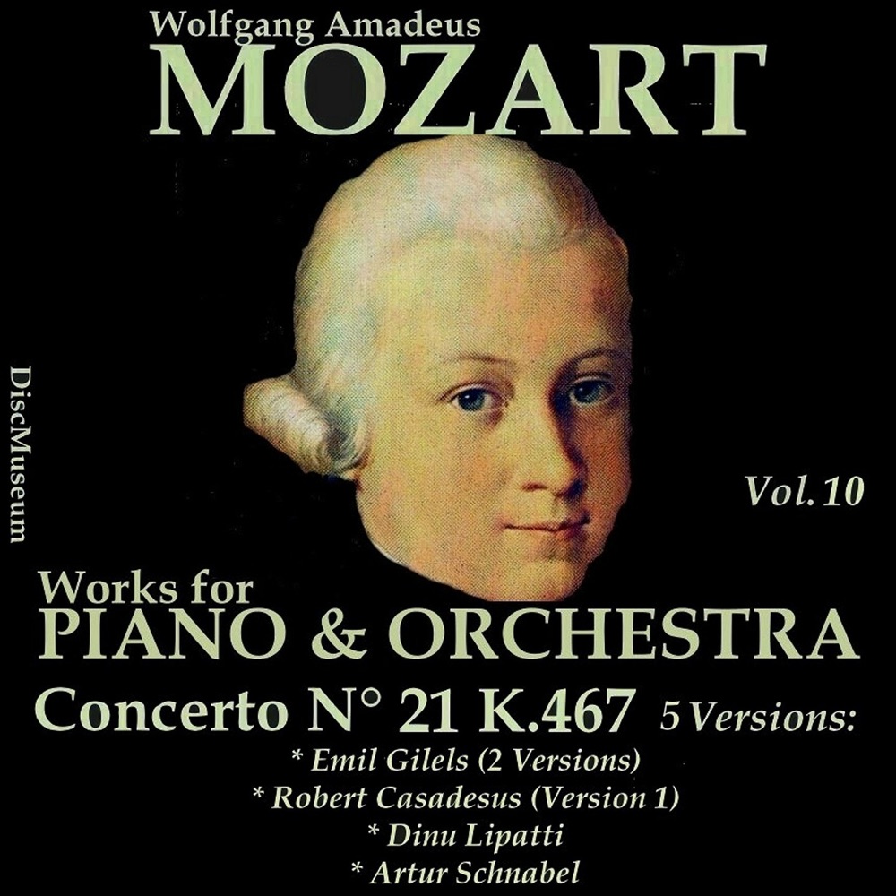 Обложка альбома «Mozart, Vol. 10 : Piano Concerto, K. 467» — Emil Gilels, Robert Casadesus, Dinu Lipatti & Artur Schnabel