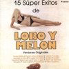 15 Super Éxitos de Lobo y Melon - Versiónes Originales