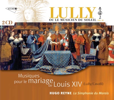 Lully ou le Musicien du Soleil vol. 9 -  Musiques pour le Mariage de Louis XIV