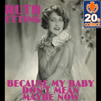 Because My Baby Don't Mean Maybe Now - Single - Ruth Etting