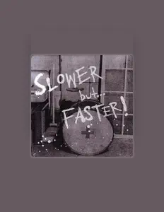 Poslechněte si interpreta Slower But...Faster, sledujte hudební videa, přečtěte si životopis, podívejte se na data turné a další informace.