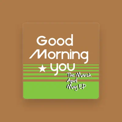 Listen to Good Morning You, watch music videos, read bio, see tour dates & more!