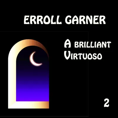 A Brilliant Virtuoso, Vol. 2 - Erroll Garner A Brilliant Virtuoso, Vol. 2 - Erroll Garner