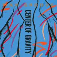 Center of Gravity — Max Groove