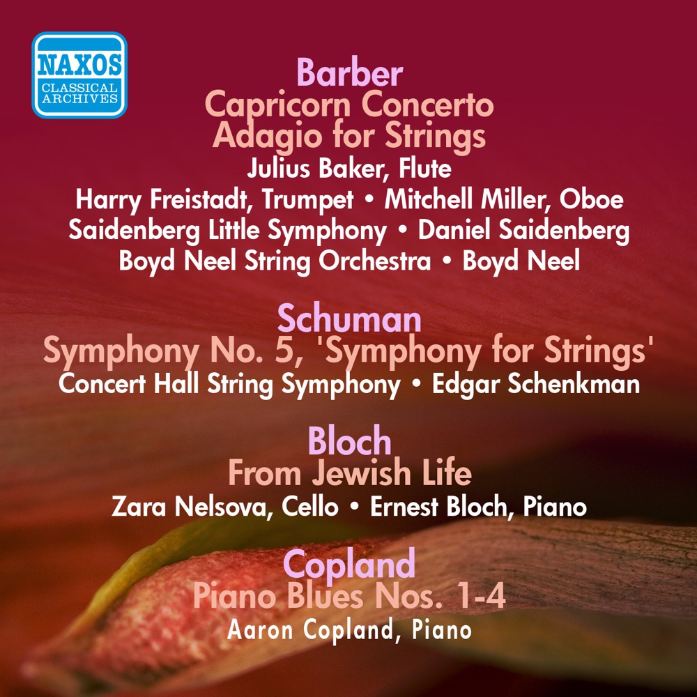 Обложка альбома «Barber, S.: Capricorn Concerto - Adagio for Strings - Schuman, W.: Symphony No. 5 - Bloch, E.: From Jewish Life (1946-1950)» — Julius Baker, Mitchell Miller, Saidenberg Little Symphony, Daniel Saidenberg, Harry Freistadt, Concert Hall String Symphony, Edgar Schenkman, Boyd Neel String Orchestra, Boyd Neel, Zara Nelsova, Ernest Bloch & Aaron Copland