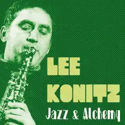 Jazz & Alchemy - Lee Konitz Jazz & Alchemy - Lee Konitz