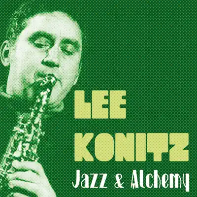 Jazz & Alchemy - Lee Konitz Jazz & Alchemy - Lee Konitz