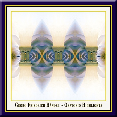 Georg Friedrich Handel: Oratorio Highlights