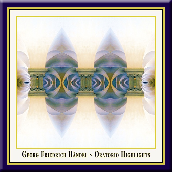 Georg Friedrich Handel: Oratorio Highlights