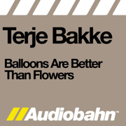 Balloons Are Better Than Flowers - EP - Terje Bakke
