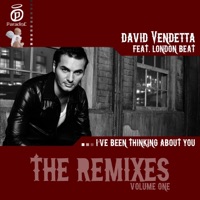 I've Been Thinking About You (feat. London Beat) [Remixes - Volume One] - Single - David Vendetta
