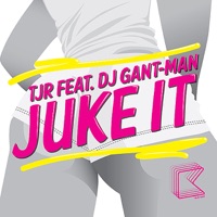 Juke It (feat. DJ Gant-Man) [Remixes] - EP - TJR