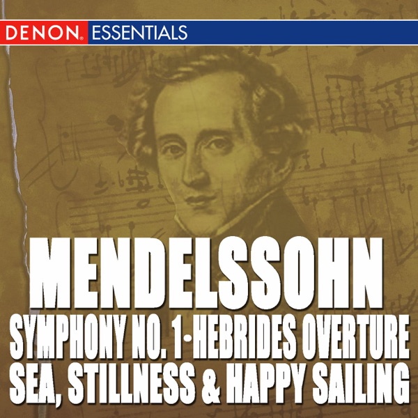 Mendelssohn: Symphony No. 1, The Hebrides Overture & Sea, Stillness and Happy Sailing