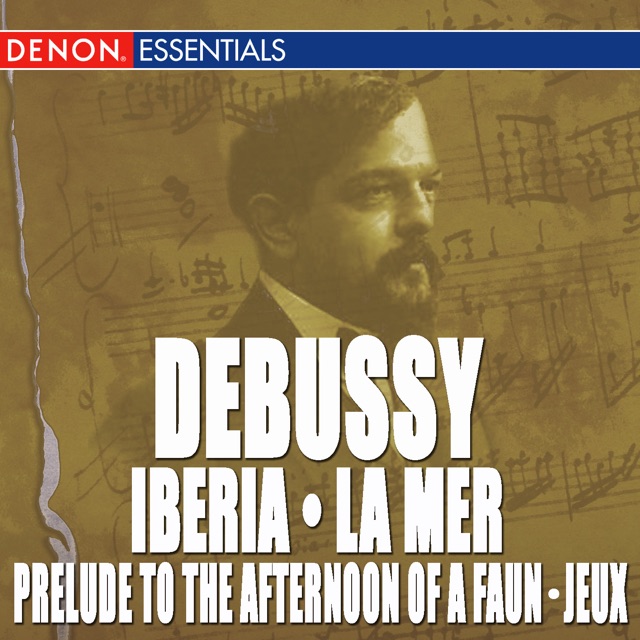 Debussy: La Mer, Iberia No. 2, Jeux & Prelude to the Afternoon of a Faun